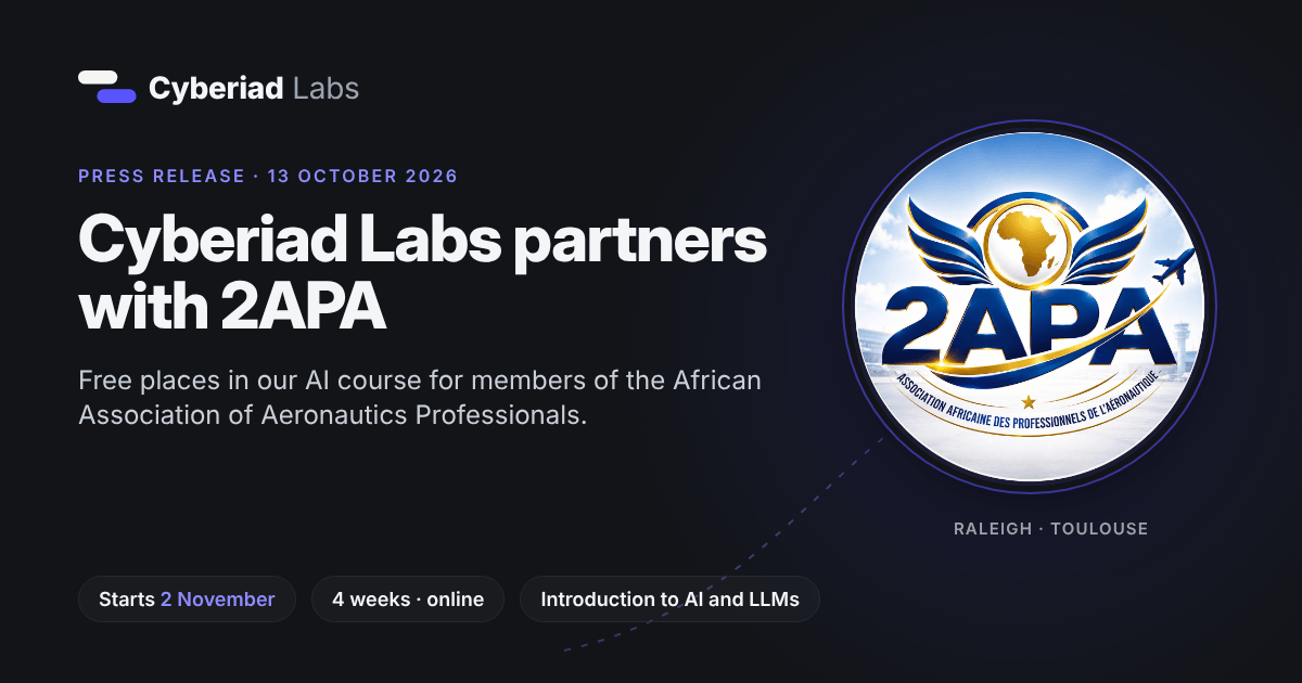 Cyberiad Labs partners with 2APA. Press release, 13 October 2026. Free places in our AI course for members of the African Association of Aeronautics Professionals. Starts 2 November. 4 weeks, online. Introduction to AI and LLMs. The 2APA logo, with Raleigh and Toulouse under it.
