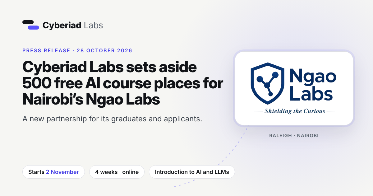 Cyberiad Labs sets aside 500 free AI course places for Nairobi’s Ngao Labs. Press release, 28 October 2026. A new partnership for its graduates and applicants. Starts 2 November. 4 weeks, online. Introduction to AI and LLMs. The Ngao Labs logo, Shielding the Curious, with Raleigh and Nairobi under it.